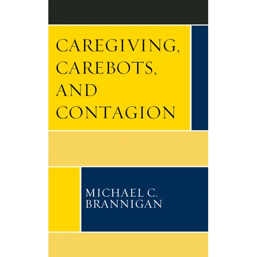 Caregiving, Carebots, and Contagion - Paperback