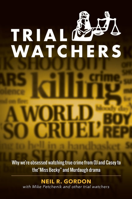 Trial Watchers: Why we're obsessed watching true crime from OJ and Casey to the "Miss Becky" and Murdaugh drama - Paperback