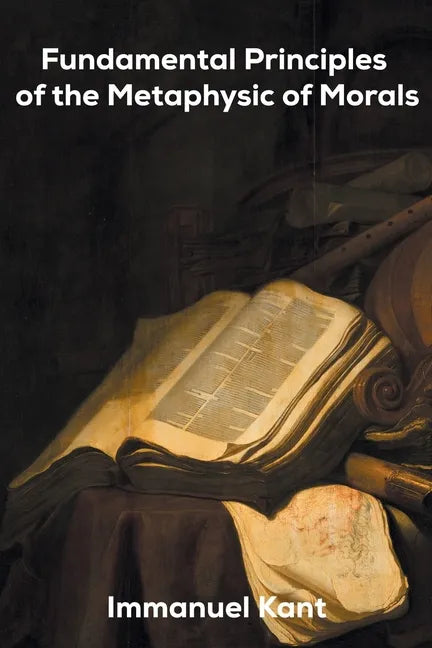 Fundamental Principles of the Metaphysic of Morals - Paperback