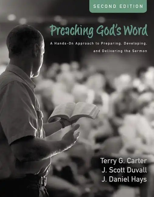 Preaching God's Word, Second Edition: A Hands-On Approach to Preparing, Developing, and Delivering the Sermon - Hardcover