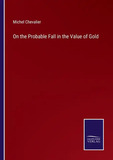 On the Probable Fall in the Value of Gold - Paperback