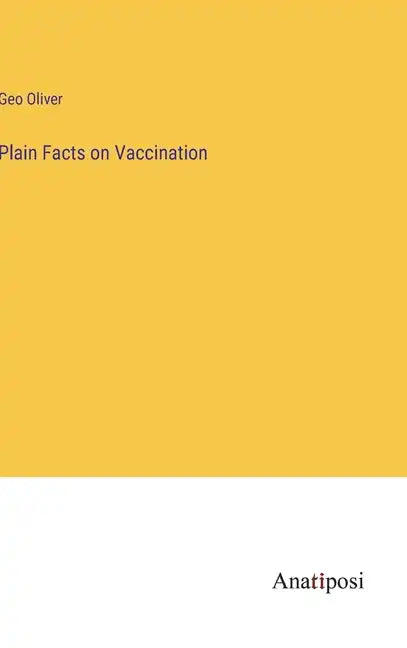 Plain Facts on Vaccination - Hardcover