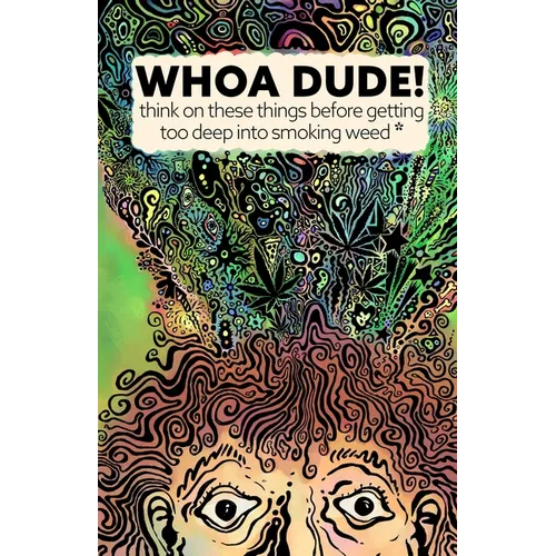 Whoa Dude!Think on these things before getting too deep into smoking Weed*: *or what the science of marijuana is telling us about the harmful effects - Paperback
