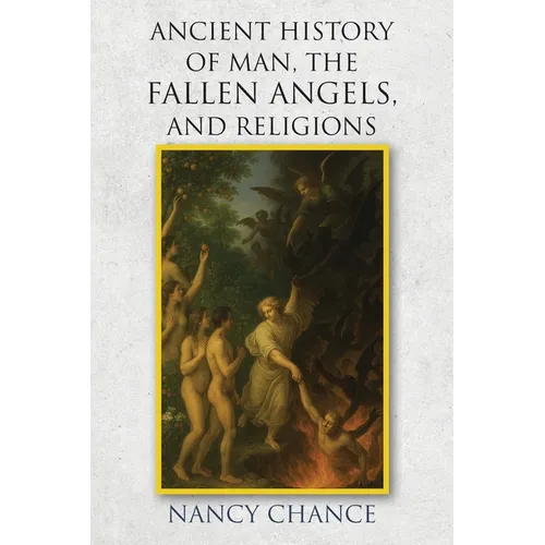 Ancient History of Man, the Fallen Angels, and Religions - Paperback