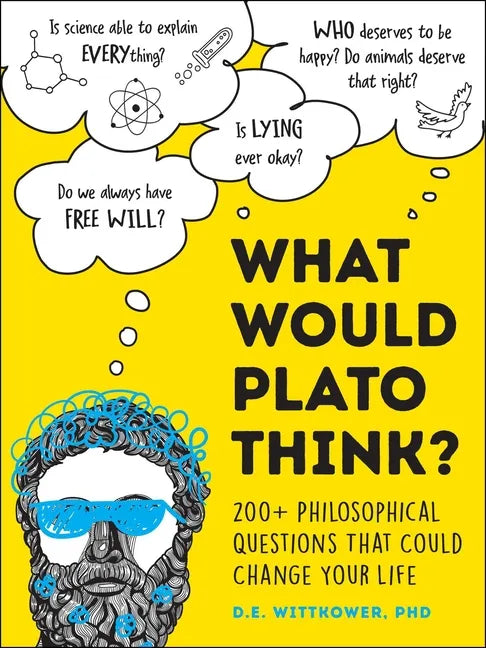 What Would Plato Think?: 200+ Philosophical Questions That Could Change Your Life - Hardcover