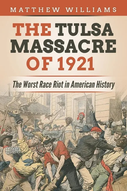 The Tulsa Massacre of 1921: The Worst Race Riot in American History - Paperback
