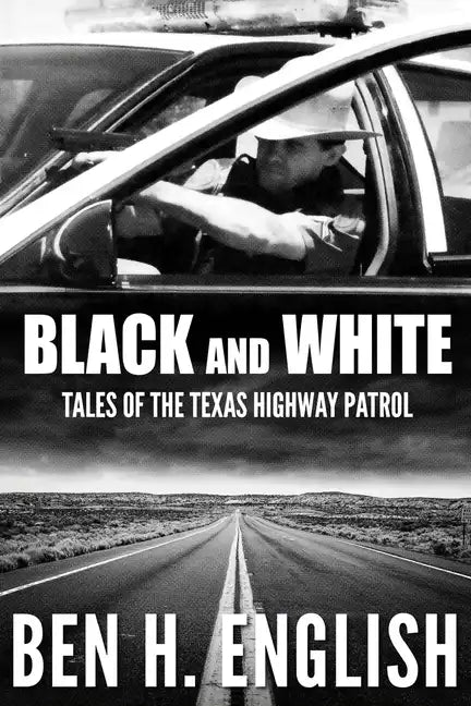 Black and White: Tales of the Texas Highway Patrol - Paperback