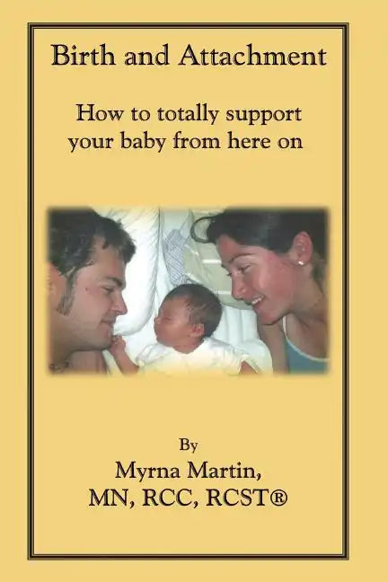 Birth and Attachment: How to Totally Support Your Baby From Here On - Paperback