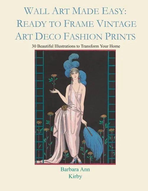 Wall Art Made Easy: Ready to Frame Vintage Art Deco Fashion Prints: 30 Beautiful Illustrations to Transform Your Home - Paperback