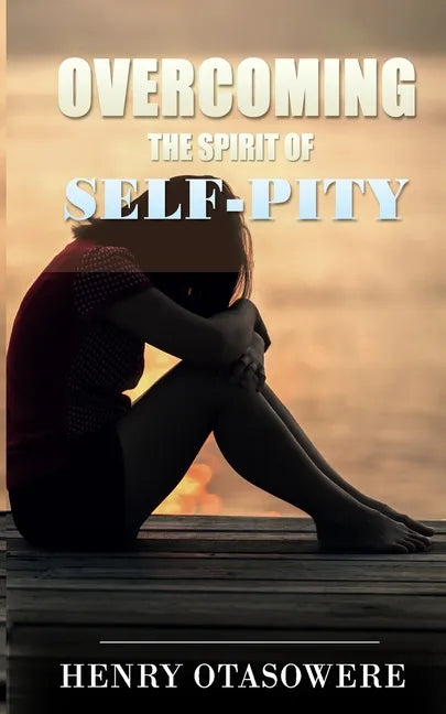Overcoming the spirit of self-pity - Paperback
