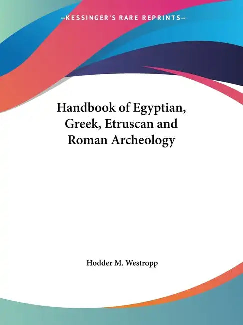Handbook of Egyptian, Greek, Etruscan and Roman Archeology - Paperback