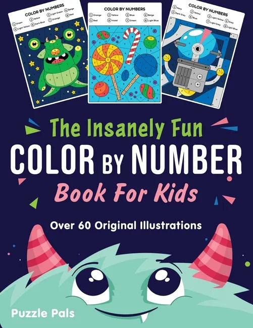 The Insanely Fun Color By Number Book For Kids: Over 60 Original Illustrations with Space, Underwater, Jungle, Food, Monster, and Robot Themes - Paperback