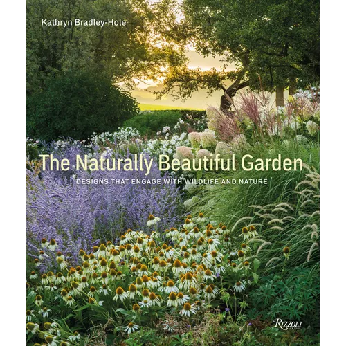 The Naturally Beautiful Garden: Designs That Engage with Wildlife and Nature - Hardcover