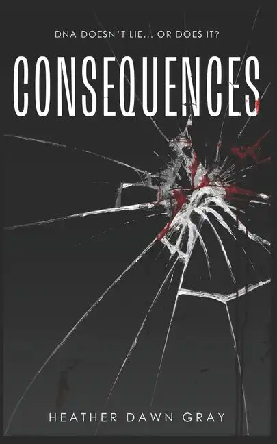 Consequences: DNA Doesn't Lie... or Does It? - Paperback