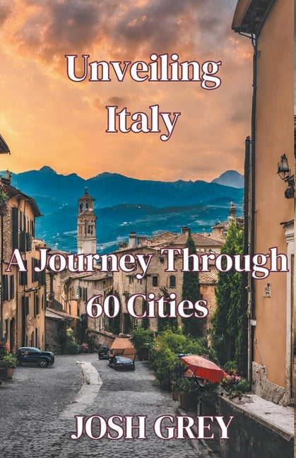 "Unveiling Italy: A Journey Through 60 Cities" - Paperback