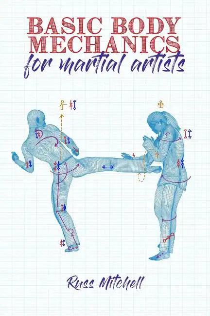 Basic Body Mechanics for Martial Artists - Paperback