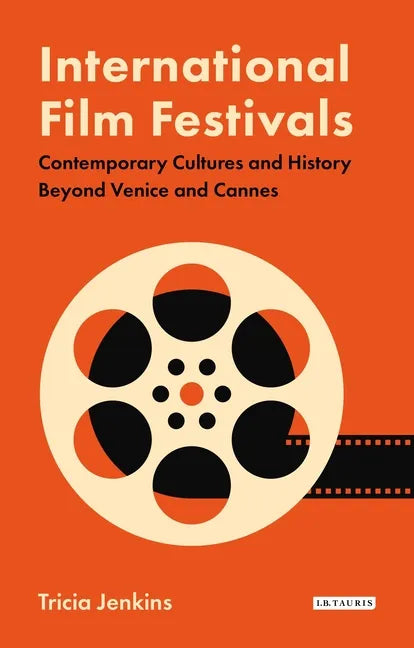 International Film Festivals: Contemporary Cultures and History Beyond Venice and Cannes - Paperback