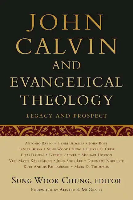 John Calvin and Evangelical Theology: Legacy and Prospect: In Celebration of the Quincentenary of John Calvin - Paperback