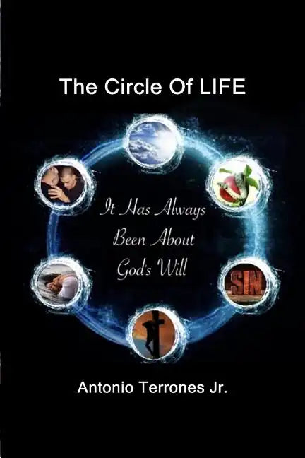 The Circle Of LIFE: It Has Always Been About God's Will - Paperback