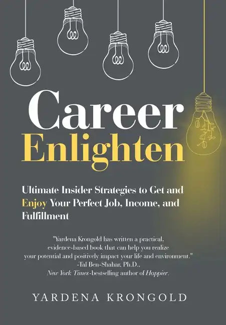 Career Enlighten: Ultimate Insider Strategies to Get and Enjoy Your Perfect Job, Income, and Fulfillment - Hardcover