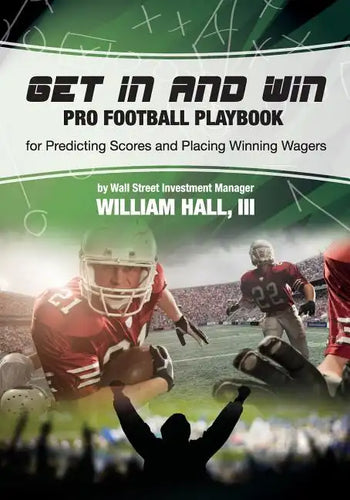 Get In and Win Pro Football Playbook: For Predicting Scores and Placing Winner Wagers By a Wall Street Investment Manager - Paperback