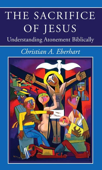 The Sacrifice of Jesus: Understanding Atonement Biblically - Paperback