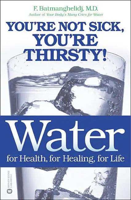 Water: For Health, for Healing, for Life: You're Not Sick, You're Thirsty! - Paperback