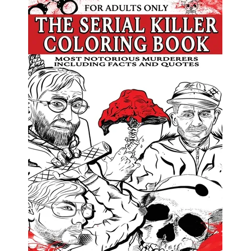 The Serial Killer Coloring Book for Adults: Most Notorious Murderers - Including Facts and Quotes, Perfect True Crime Gift - Paperback