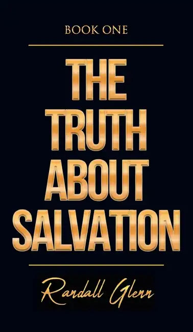 The Truth About Salvation - Hardcover