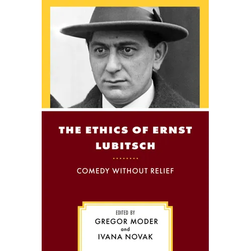 The Ethics of Ernst Lubitsch: Comedy Without Relief - Hardcover