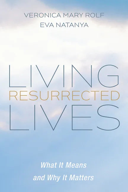 Living Resurrected Lives: What It Means and Why It Matters - Paperback