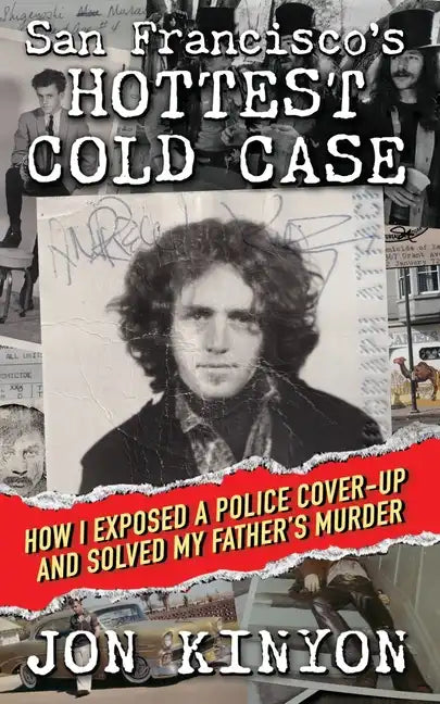 San Francisco's Hottest Cold Case: How I Exposed a Police Cover-Up and Solved My Father's Murder - Paperback
