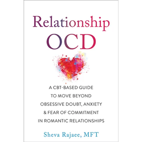 Relationship Ocd: A Cbt-Based Guide to Move Beyond Obsessive Doubt, Anxiety, and Fear of Commitment in Romantic Relationships - Paperback