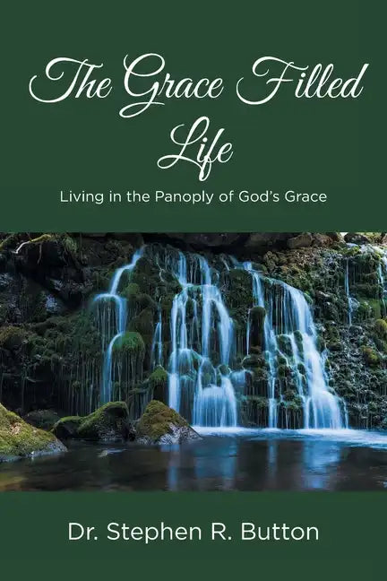 The Grace Filled Life: Living in the Panoply of God's Grace - Paperback