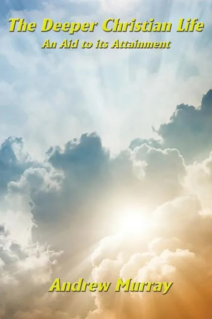 The Deeper Christian Life an Aid to its Attainment - Paperback