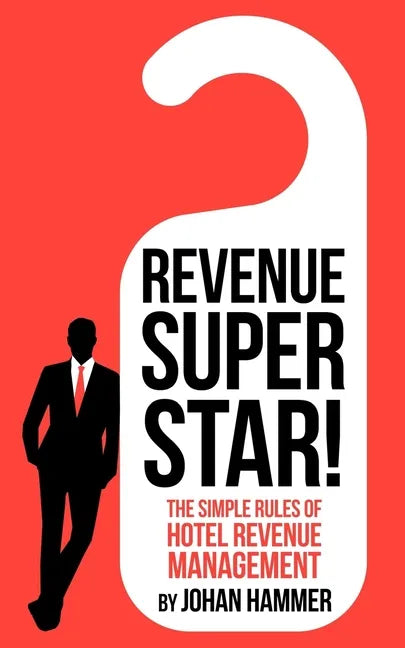 Revenue Superstar!: The Simple Rules of Hotel Revenue Management - Paperback