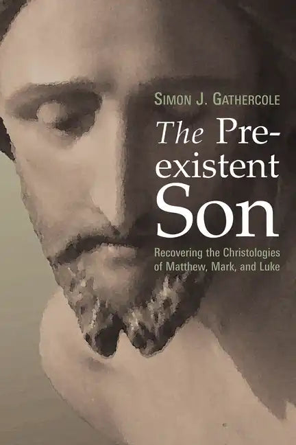 The Preexistent Son: Recovering the Christologies of Matthew, Mark, and Luke - Paperback