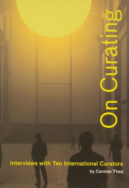 On Curating: Interviews with Ten International Curators: By Carolee Thea - Paperback
