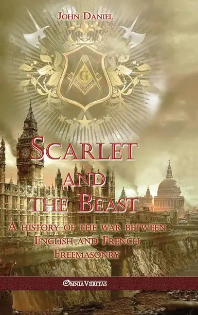 Scarlet and the Beast I: A history of the war between English and French Freemasonry - Hardcover