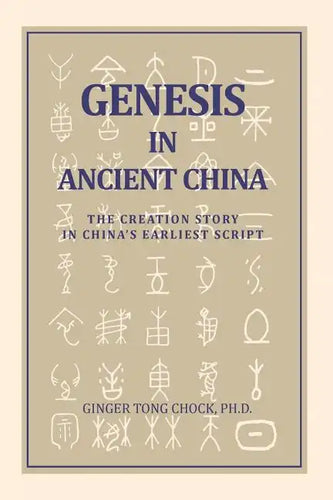 Genesis in Ancient China: The Creation Story in China's Earliest Script - Paperback