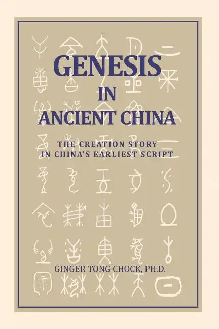 Genesis in Ancient China: The Creation Story in China's Earliest Script - Paperback