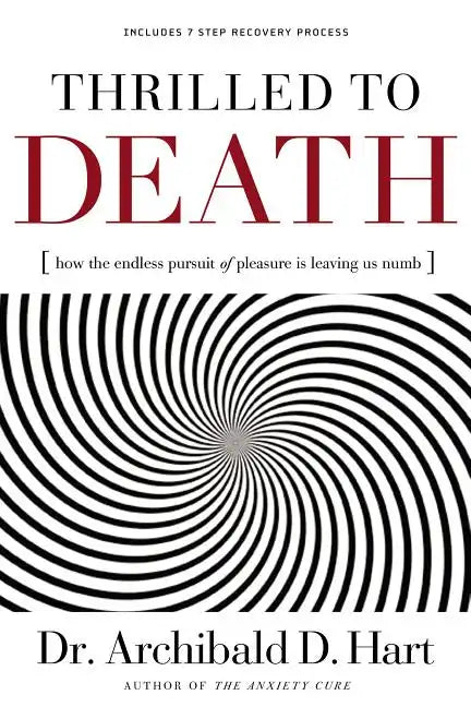 Thrilled to Death: How the Endless Pursuit of Pleasure Is Leaving Us Numb - Paperback