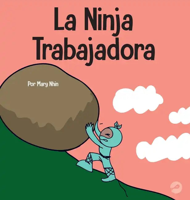 La Ninja Trabajadora: Un libro para niños sobre cómo valorar una ética de trabajo duro - Hardcover