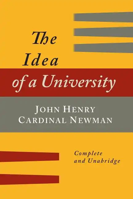 The Idea of a University Defined and Illustrated: In Nine Discourses [Complete Edition] - Paperback