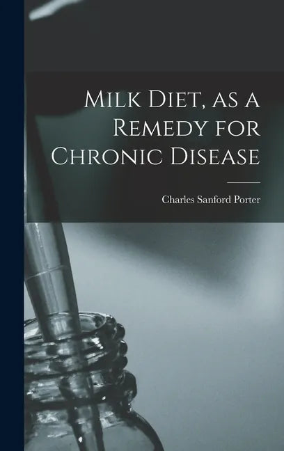Milk Diet, as a Remedy for Chronic Disease - Hardcover