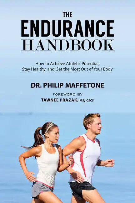 The Endurance Handbook: How to Achieve Athletic Potential, Stay Healthy, and Get the Most Out of Your Body - Paperback