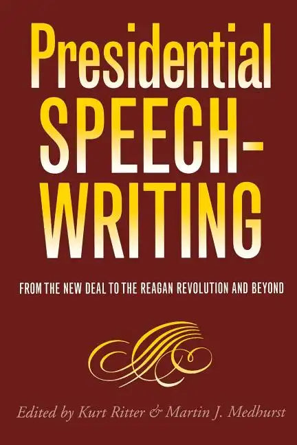 Presidential Speechwriting: From the New Deal to the Reagan Revolution and Beyond Volume 7 - Paperback