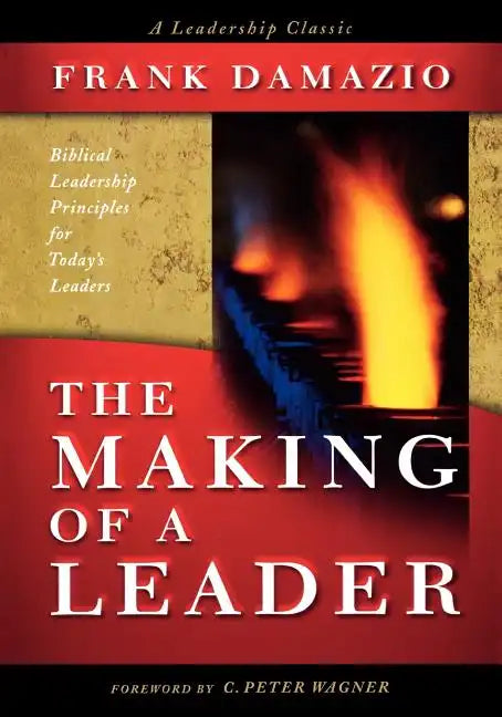 Making of a Leader: Biblical Leadership Principles for Today's Leaders - Paperback
