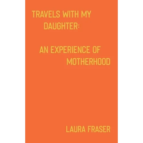 Travels With My Daughter: An Experience of Motherhood - Paperback