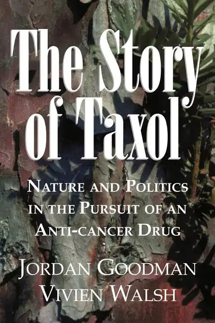 The Story of Taxol: Nature and Politics in the Pursuit of an Anti-Cancer Drug - Paperback